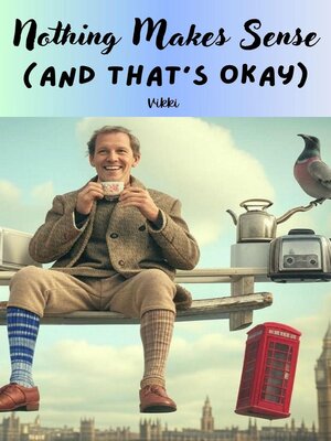 cover image of Nothing Makes Sense (And That's Okay)